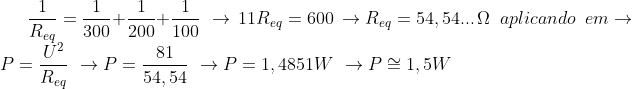 (Unicamp- SP) DDP de uma pilha descarregada. Gif.latex?\frac{1}{R_e_q}=\frac{1}{300}+\frac{1}{200}+\frac{1}{100}\,\,\to\, 11R_e_q= 600\,\to R_e_q=54,54..